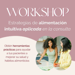 Workshop: Estrategias de alimentación intuitiva aplicada en la consulta